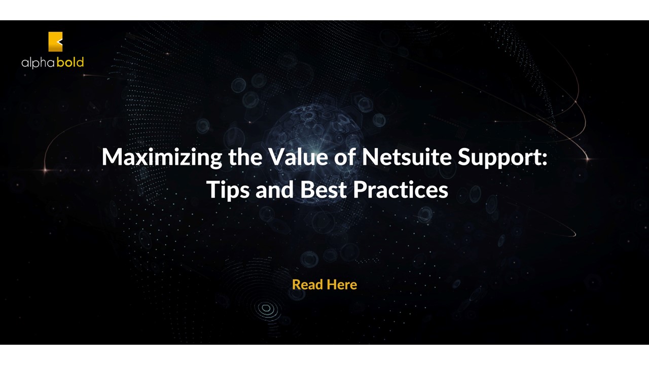 Maximizing the Value of NetSuite Support Services: Tips and Best Practices