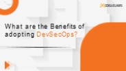What are the Benefits of Adopting DevSecOps?