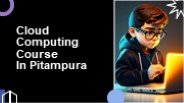 CLOUD COMPUTING COURSES IN PITAMPURA