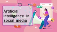 Artificial intelligence in social media