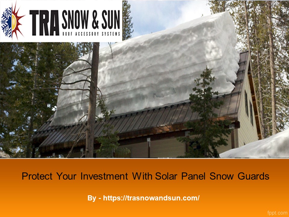 Protect Your Investment With Solar Panel Snow Guards