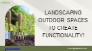Landscaping Outdoor Spaces To Create Functionality!