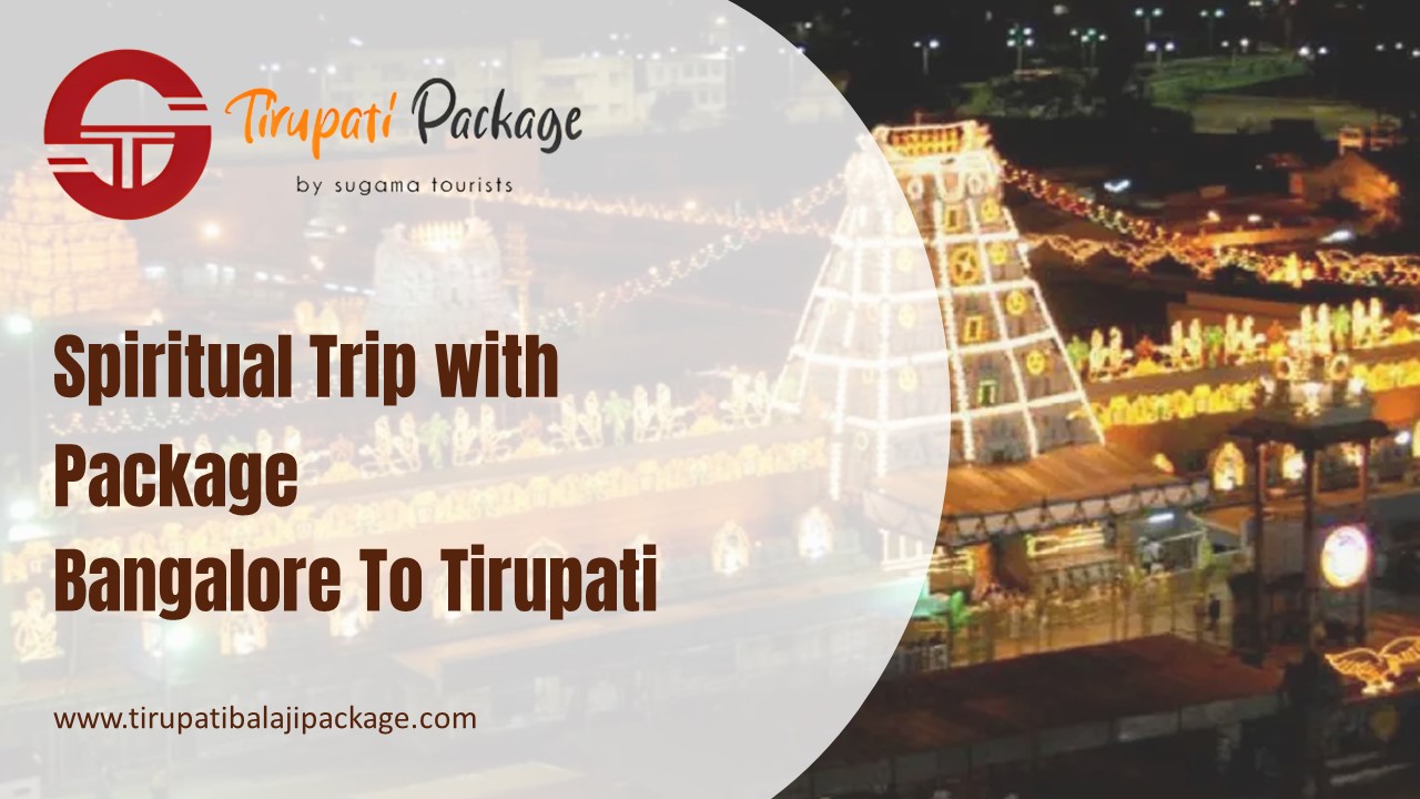 A Spiritual Trip with Package Bangalore To Tirupati