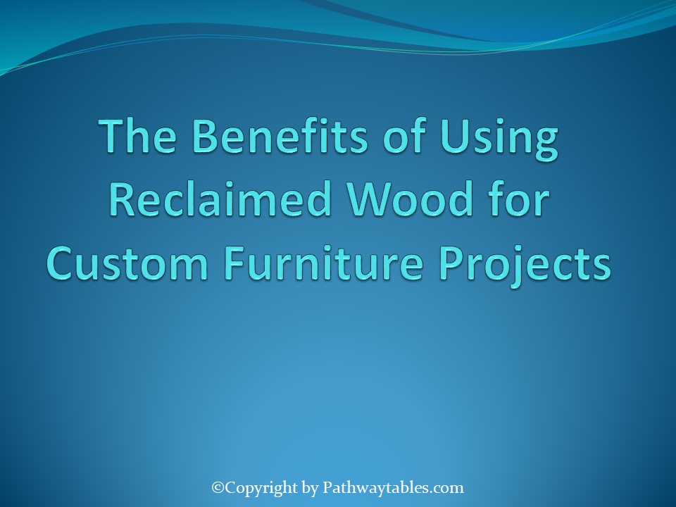 The Benefits of Using Reclaimed Wood for Custom Furniture Projects ...