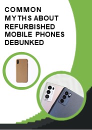 Common Myths about Refurbished Mobile Phones Debunked