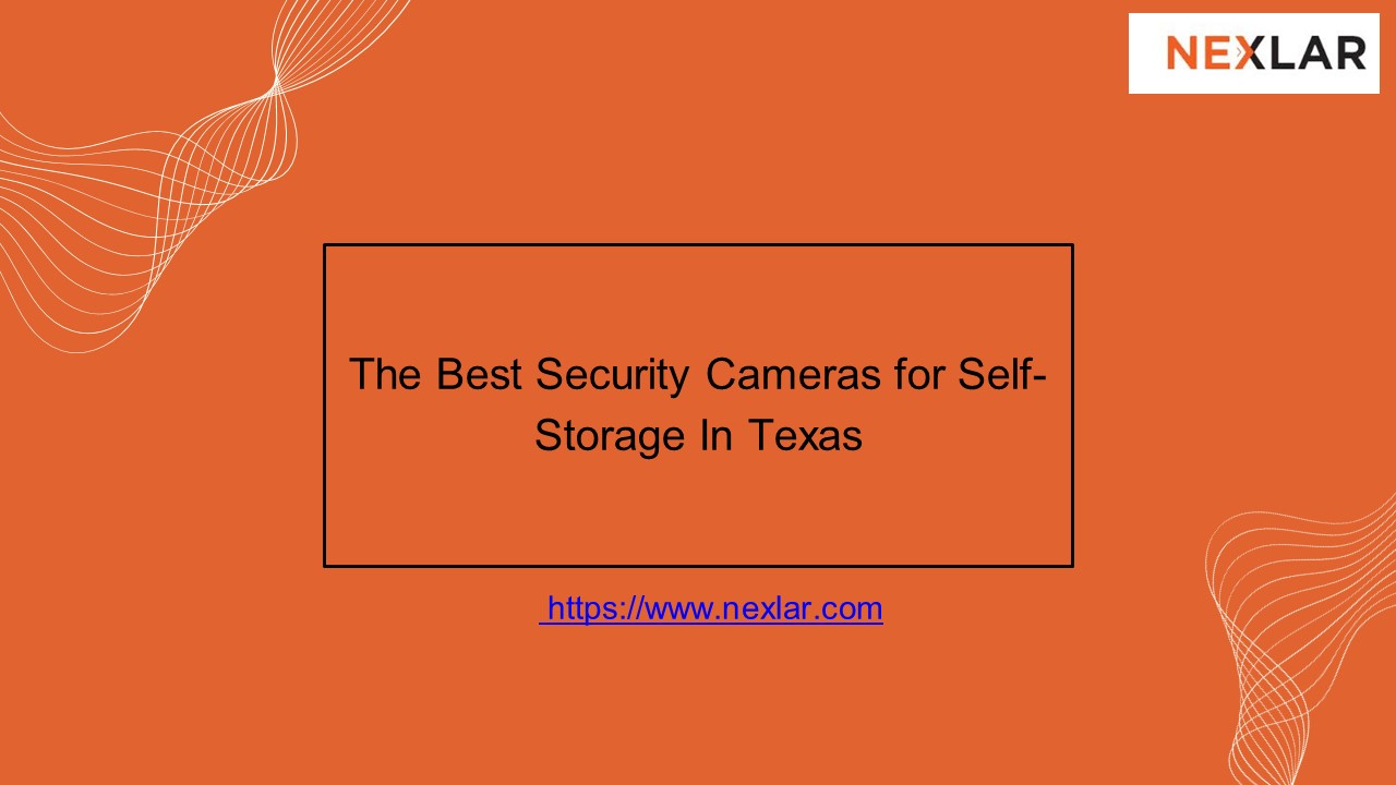 The Best Security Cameras for Self-Storage In Texas