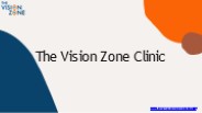 "The Vision Zone Optometry (Eye) Clinic  "