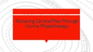 Relieving Cervical Pain Through Home Physiotherapy