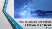 How to Calculate and Reduce Fiber Loss in a Network