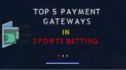 TOP 5 Payment Gateways In Sports Betting