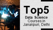 Top 5 Data Science Courses in Janakpuri, Delhi