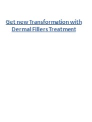Get new Transformation with Dermal Fillers Treatment