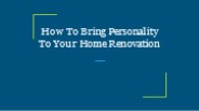How To Bring Personality To Your Home Renovation