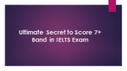 Ultimate Secret to Score in 7+ Band in IELTS Exam