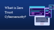 What is Zero Trust Cybersecurity?