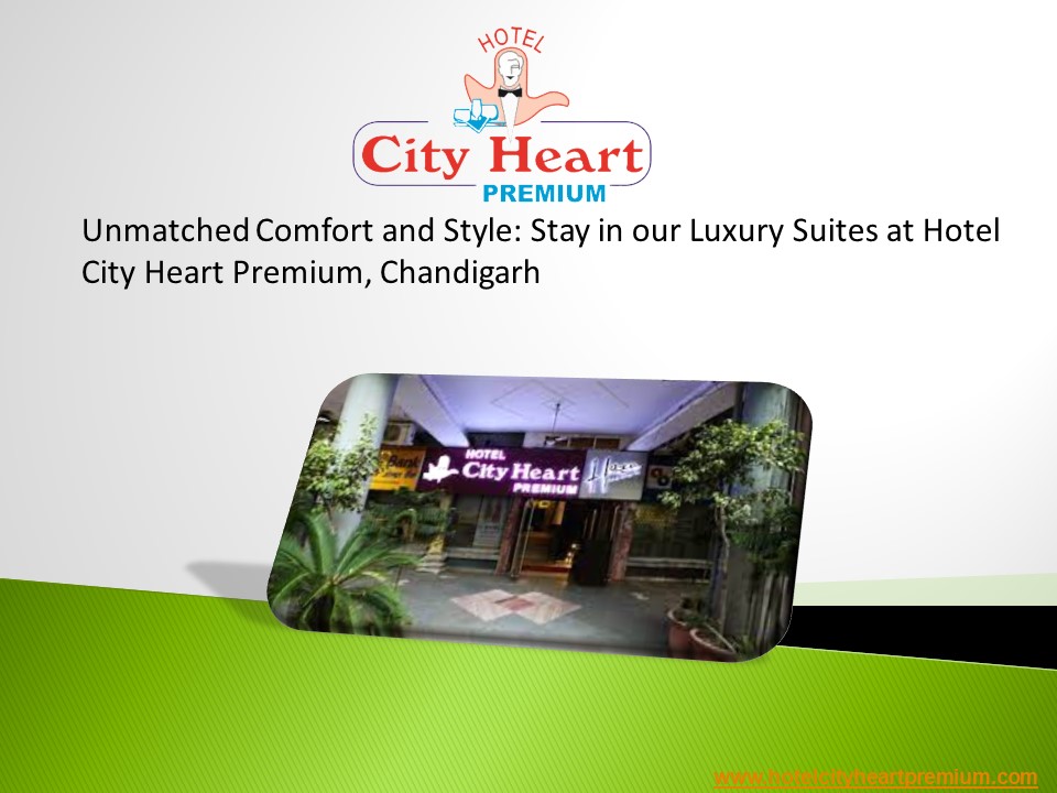 Unmatched Comfort and Style: Stay in our Luxury Suites at Hotel City Heart Premium, Chandigarh