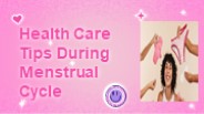 Health Care Tips During Menstrual Cycle