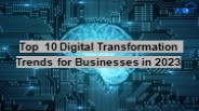 Top 10 Digital Transformation Solutions trends in 2023