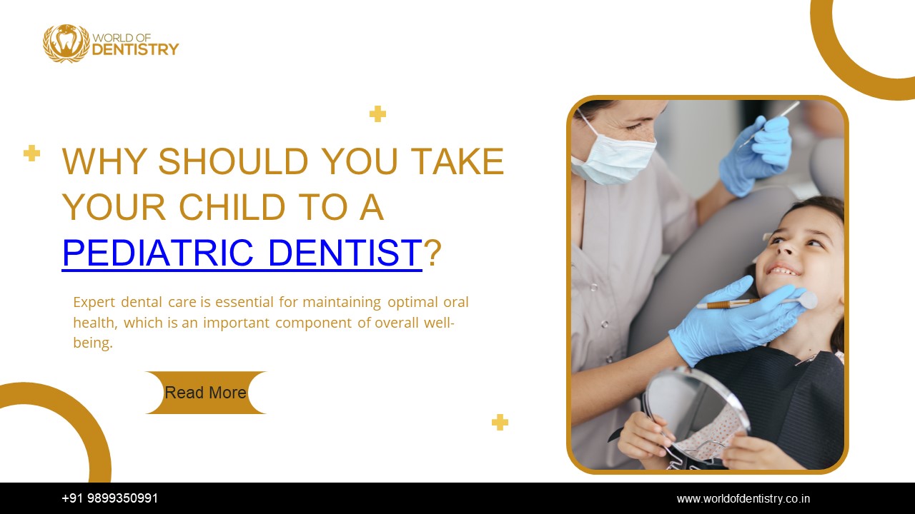 WHY SHOULD YOU TAKE YOUR CHILD TO A PEDIATRIC DENTIST?