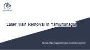 LASER HAIR REMOVAL IN YAMUNANAGAR