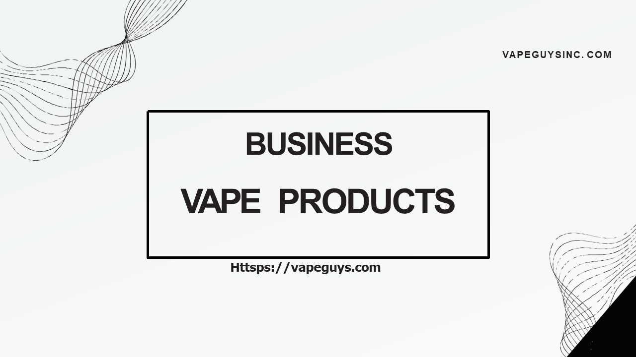 Top-Notch Vape Products Wholesale
