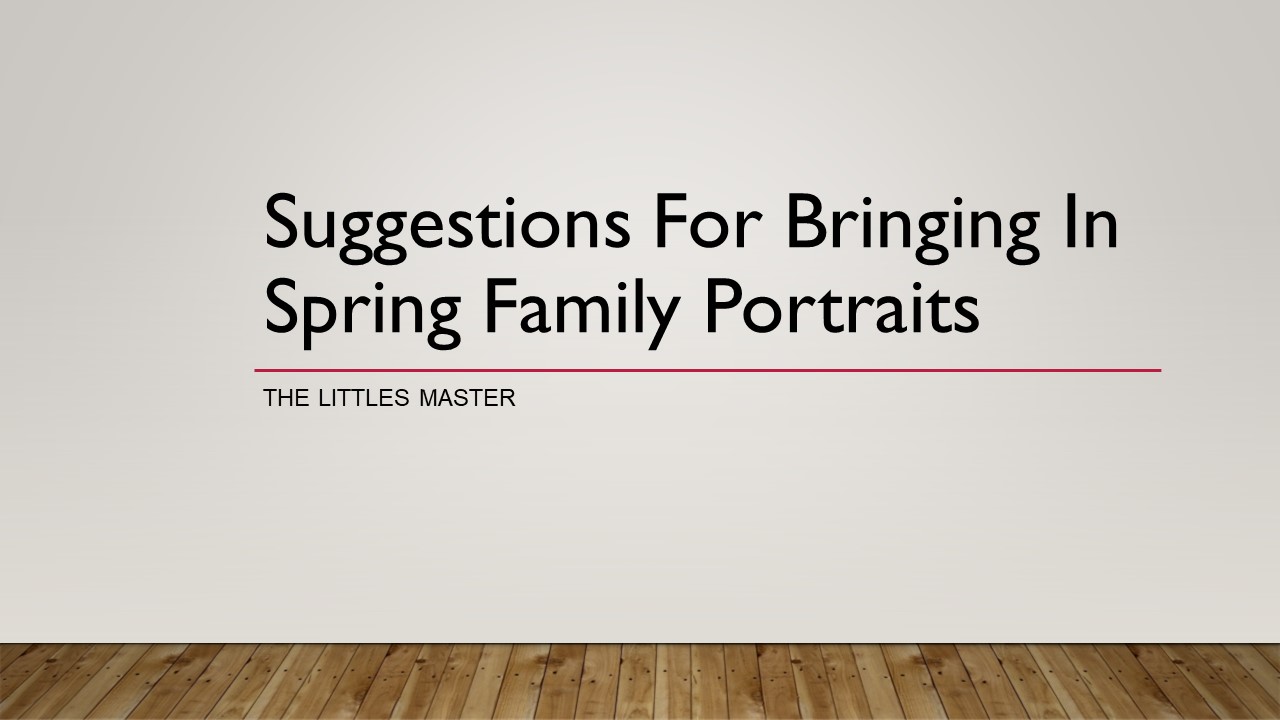 Suggestions For Bringing In Spring Family Portraits