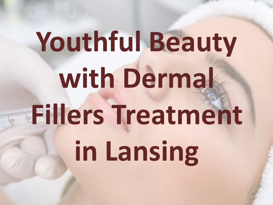 Youthful Beauty with Dermal Fillers Treatment in Lansing
