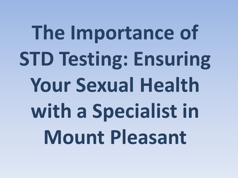 The Importance of STD Testing: Ensuring Your Sexual Health with a ...