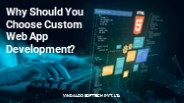 Why should you choose custom web app development?