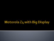 Motorola Z4 with Big Display