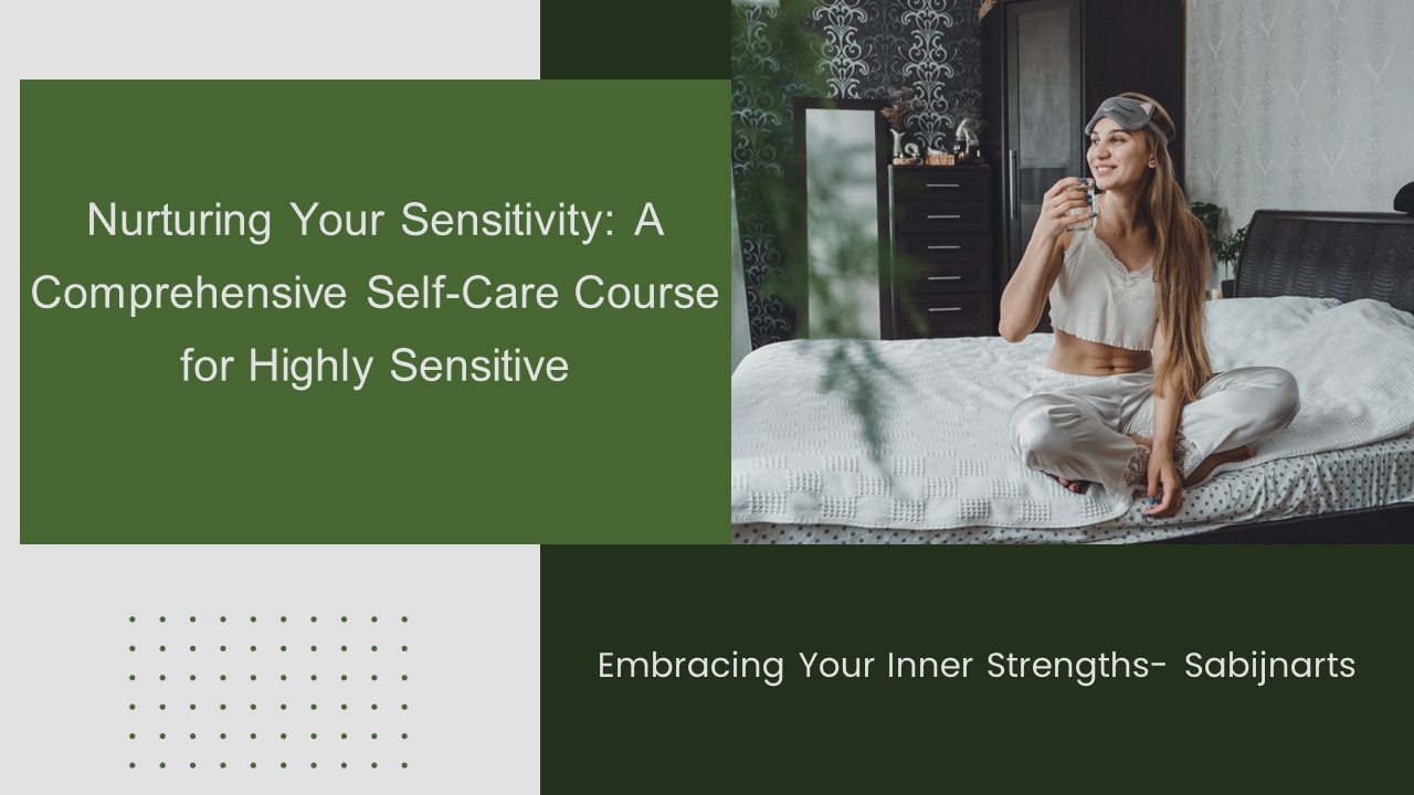 Nurturing Your Sensitivity: A Comprehensive Self-Care Course for Highly Sensitive People
