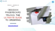 Obsidian Fingerboard Trucks The Ultimate Guide to Ordering