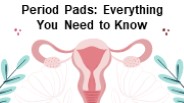 Period Pads: Everything You Need to Know