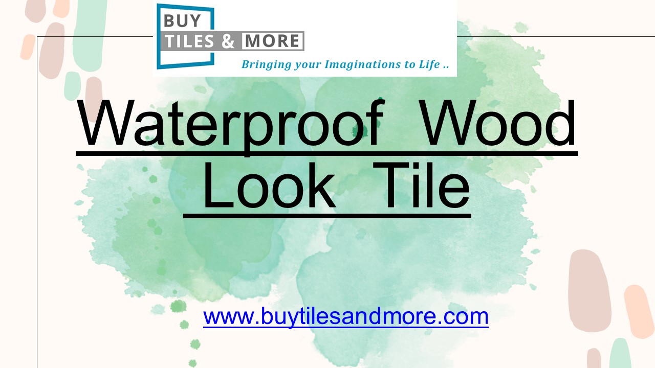 Waterproof Wood look tile