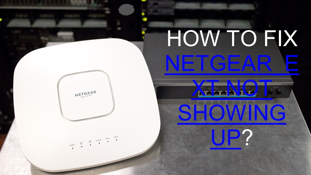 How to Fix netgear_ext not showing up?