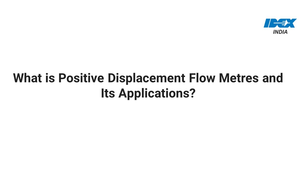 What is Positive Displacement Flow Metres and Its Applications?