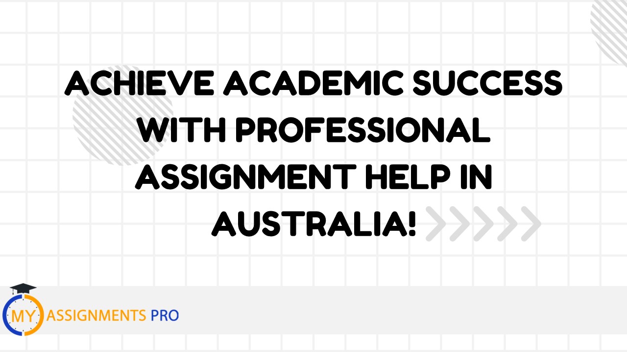 Achieve Academic Success with Professional Assignment Help in Australia!