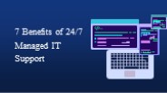 7 Benefits of 24/7 Managed IT Support