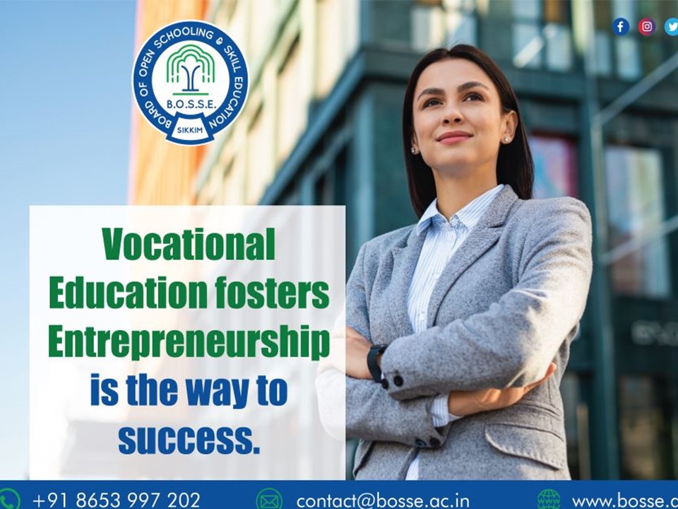 Vocational Education fosters Entrepreneurship – Is the way to success. - Board of open schooling & Skill Education (BOSSE)