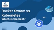 Docker Swarm vs. Kubernetes Which is the best
