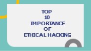Top 10 Importance of Ethical Hacking