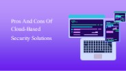 Pros And Cons Of Cloud-Based Security Solutions