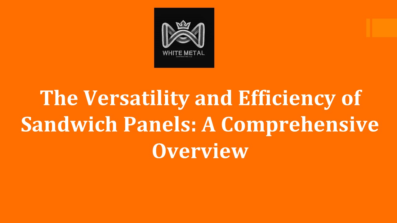 The Versatility and Efficiency of Sandwich Panels: A Comprehensive Overview