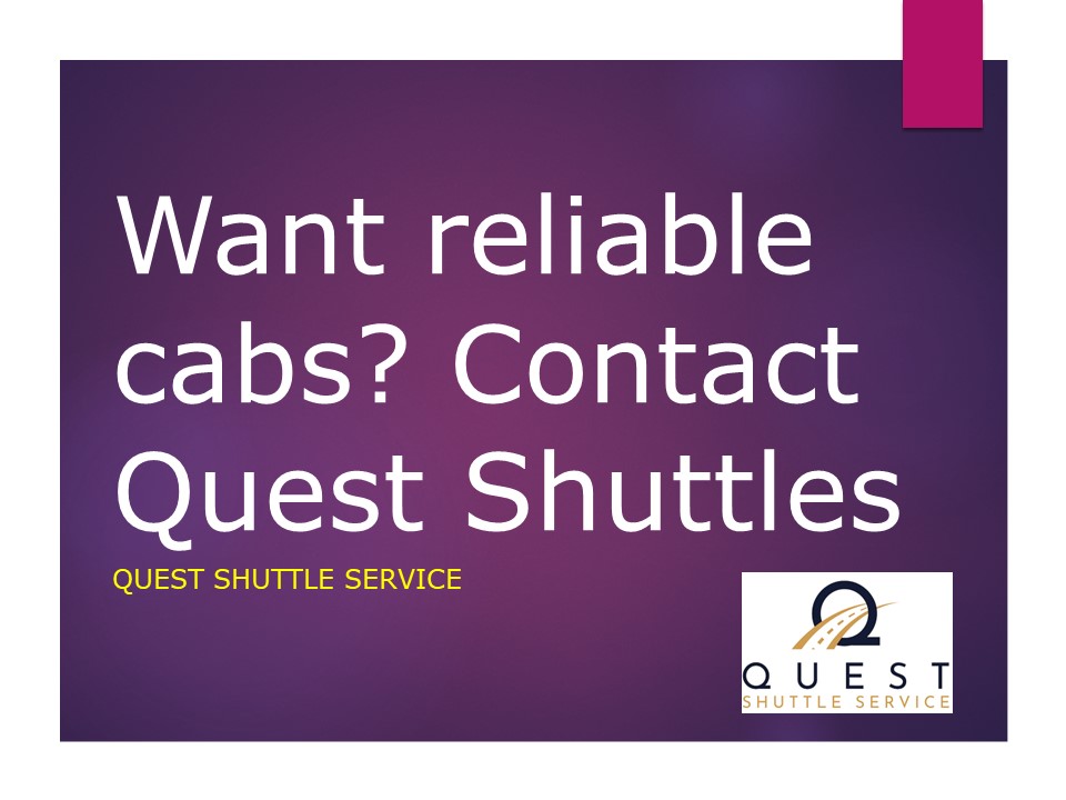 Want reliable cabs? Contact Quest Shuttles