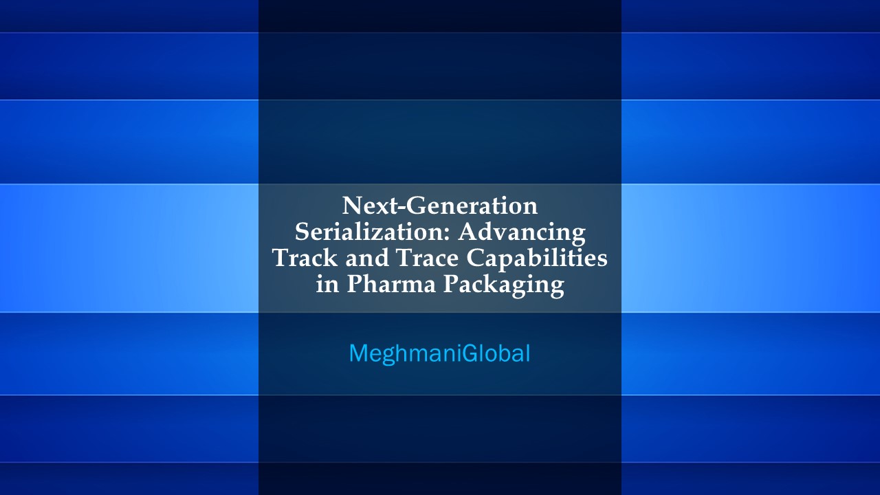 Next-Generation Serialization: Advancing Track and Trace Capabilities in Pharma Packaging