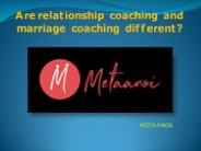 Are relationship coaching and marriage coaching different?
