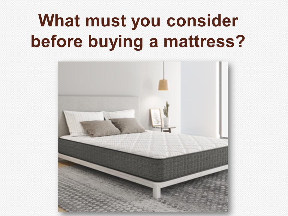 What must you consider before buying a mattress?