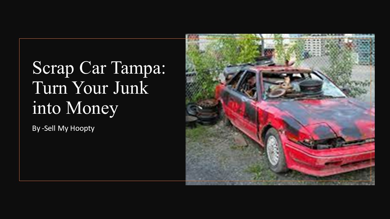 Scrap Car Tampa: Turn Your Junk into Money​