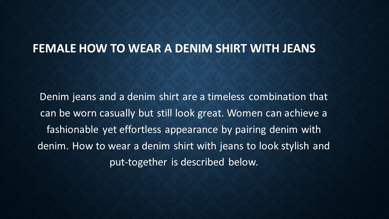 Female How to Wear A Denim Shirt With Jeans