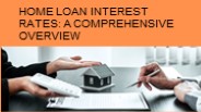 Home Loan Interest Rates: a Comprehensive Overview